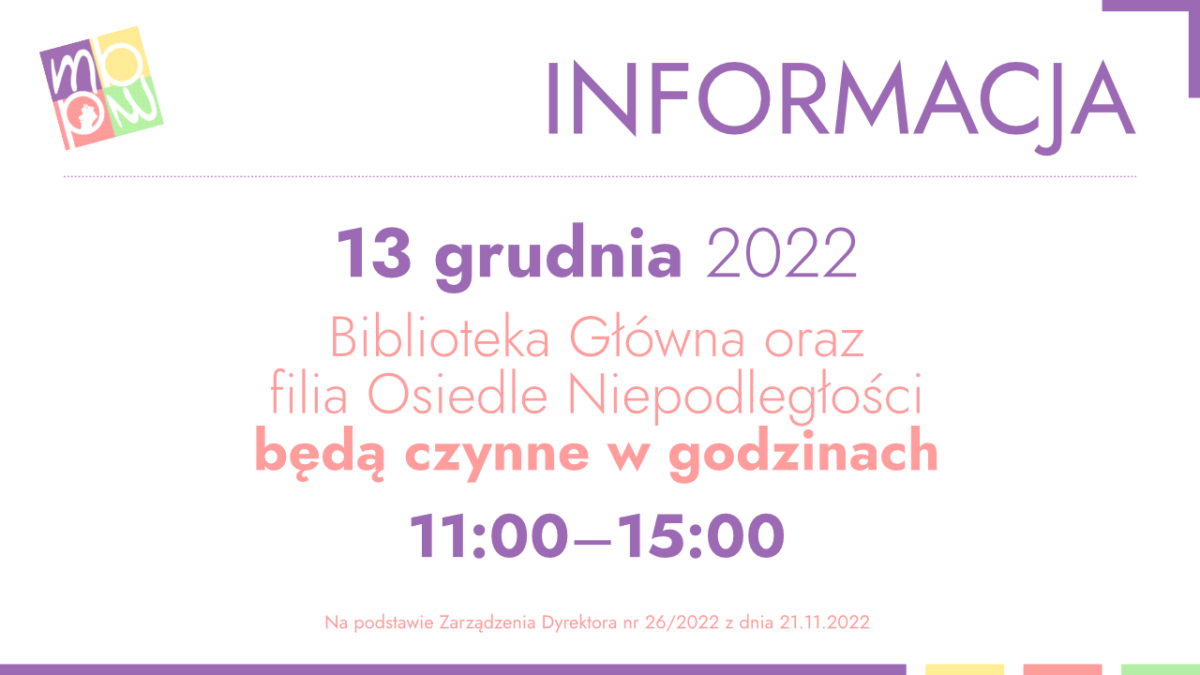 Informacja: 13 grudnia 2022 Biblioteka Główna oraz filia Osiedle Niepodległości będą czynne w godzinach 11:00-15:00.