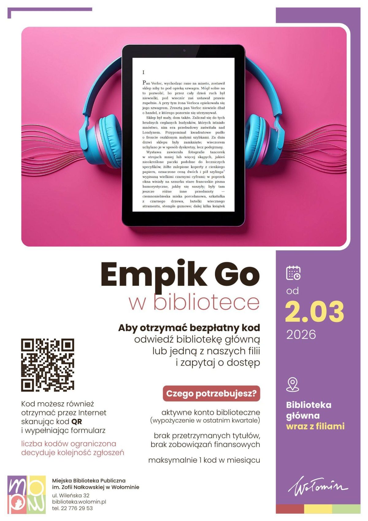 Plakat informacyjny promujący usługę Empik Go w bibliotece. Na górze widoczny jest czytnik e-booków z otwartą książką, otoczony niebieskimi słuchawkami, na różowym tle. Poniżej duży napis: „Empik Go w bibliotece”. Tekst informuje, że aby otrzymać bezpłatny kod, należy odwiedzić bibliotekę główną lub jedną z filii i zapytać o dostęp, albo zeskanować kod QR i wypełnić formularz online. Zaznaczono, że liczba kodów jest ograniczona i decyduje kolejność zgłoszeń. Po prawej stronie znajduje się pionowy panel z datą: od 2.03.2026 oraz informacją „Biblioteka główna wraz z filiami”. W dolnej części umieszczono warunki otrzymania kodu: aktywne konto biblioteczne, brak zaległości, maksymalnie jeden kod w miesiącu. Na dole widoczne logo Miejskiej Biblioteki Publicznej im. Zofii Nałkowskiej w Wołominie oraz dane kontaktowe.